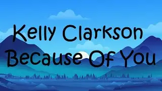 Because Of You - Kelly Clarkson (lyrics)