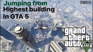GTA 5 Jumping From Tallest Buildings 