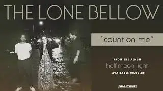 The Lone Bellow - "Count On Me" (Official Audio)
