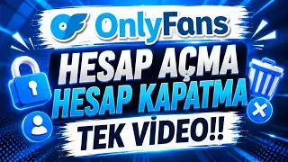 ONLY FANS - HESAP AÇMA VE KAPATMA TEK VİDEO!!