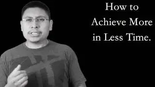 How To Achieve More In Less Time