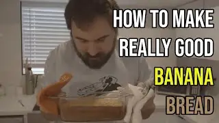 How to Make Really Good Banana Bread