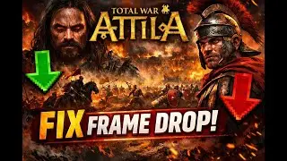 How to Fix Frame Drops in Total War: Attila (Works on Any PC)