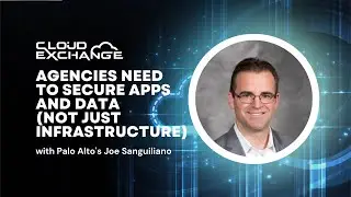 Cloud Exchange 2023: Agencies need to secure apps and data (not just infrastructure)