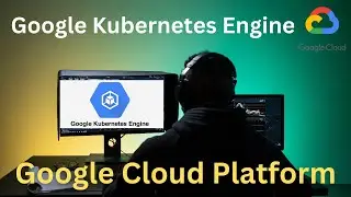 Mastering Kubernetes with Google Kubernetes Engine (GKE)