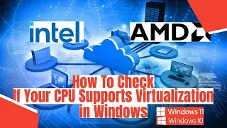 How To Check If Your CPU Supports Virtualization in Windows