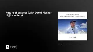 Future of outdoor (with David Fischer, Highsnobiety)