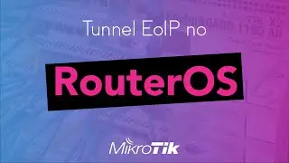 #11 - Dicas MikroTik - Configurando Tunnel EoIP no RouterOS 