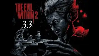 The Evil Within 2 ( 2017 ) ~ Прохождение #33 ~ Глава 16 : Чистилище.