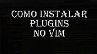 Como instalar plugins no VIM -  fácil