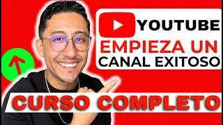 Cómo EMPEZAR un CANAL de YOUTUBE exitoso - Curso Completo 2024 ✅
