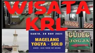 WISATA KRL : Perjalanan Pergi Pulang  MAGELANG - YOGYA - SOLO 20 NOVEMBER 2021 #naikturunSkyBridge