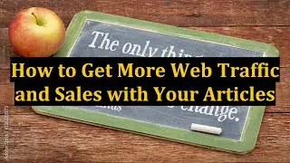 How to Get More Web Traffic and Sales with Your Articles