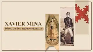XAVIER MINA: héroe de dos independencias