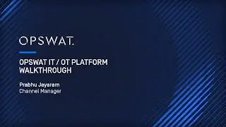 OPSWAT IT/OT Cybersecurity Solutions Demo: Critical Infrastructure | Prabhu Jayaram, Channel Manager