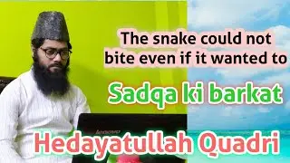 SADQA KI BARKAT,सदक़ा की बरकत- The snake could not bite even if it wanted to|Hedayatullah Quadri|04|
