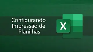 Excel Essencial 2019 - Aula #32 - Configurando Impressão de Planilhas - 🥇Certificado na Udemy🥇