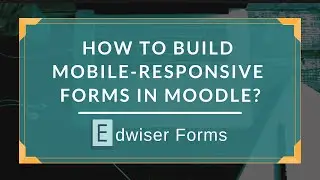 How to Build Mobile-Responsive Forms in Moodle?