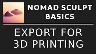 Nomad sculpt Basics: Exporting for 3d Print