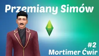 The Sims 4 Przemiany Simów #2 - Mortimer Ćwir