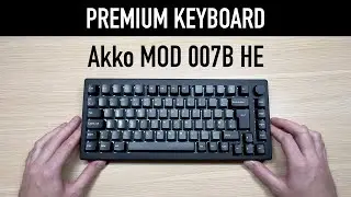 The most PREMIUM keyboard I've ever owned: Akko MOD 007B HE