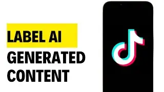 How to Label Ai Generated Content on Tiktok