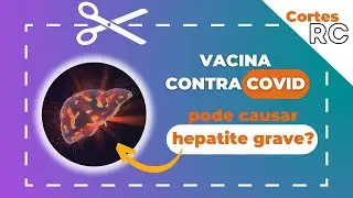 Vacina contra COVID-19 pode causar hepatite grave?