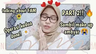 🌻PENGALAMAN OPERASI KEDUA FAM SAMBIL MAKE UP AMBYARR!!