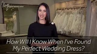 How Will I Know When I've Found My Perfect Wedding Dress
