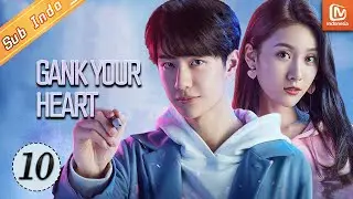 Gank Your Heart【INDO SUB】| EP10 | MangoTV Indonesia