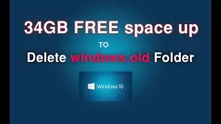 How to delete windows.old folder in windows 10 | 34GB FREE space up in windows 10
