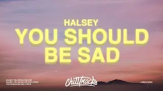 Halsey - You should be sad (Lyrics)
