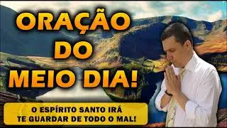 ((🔴)) ORAÇÃO DO MEIO DIA  O ESPÍRITO SANTO IRÁ TE GUARDAR DE TODO O MAL!