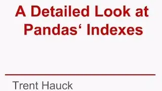Detailed Look at Pandas' Indexes - O'Reilly Webcasts