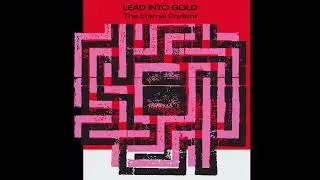 Lead Into Gold : The Eternal Present
