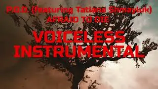 P.O.D. (featuring Tatiana Shmayluk) -  AFRAID TO DIE (Instrumental, Voiceless track)