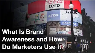 What Is Brand Awareness and How Do Marketers Use It?
