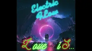 Electric Flow  - Love is...