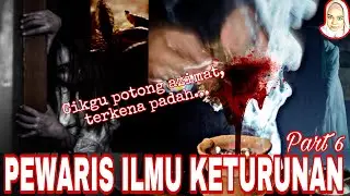 PEWARIS KETURUNAN PART 6