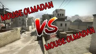 CS:GO Mouse Olmadan VS Mouse Olmadan