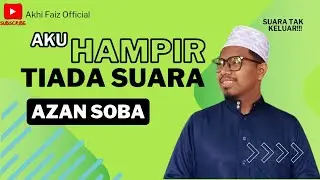 AKU HAMPIR TIADA SUARA😱 || AZAN SOBA