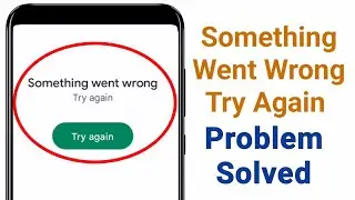 Something Went Wrong Try Again In Google Play Store Problem Solved