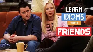 Improve Your English Idioms: Learn 6 Idioms with Friends | Learn English with TV Series