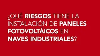 Andrés Pedreira. 3 ¿Qué riesgos tiene la instalación de paneles fotovoltaicos en naves industriales?