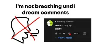 im not breathing until Dream comments this video