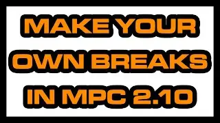 Make Your Own Breaks in MPC 2.10