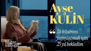 AYŞE KULİN "İlk kitabımı yayınlatmak için 25 yıl bekledim"