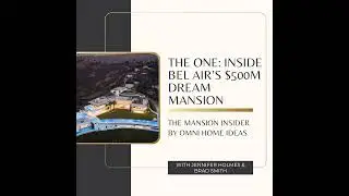The One: Inside Bel Air’s $500M Dream Mansion