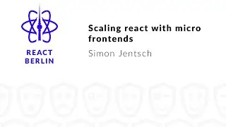 Scaling react with micro frontends – Simon Jentsch