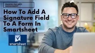 How To Add A Signature Field To A Form In Smartsheet